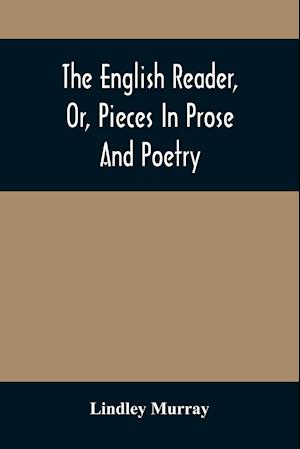 The English Reader, Or, Pieces In Prose And Poetry