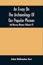 An Essay On The Archaeology Of Our Popular Phrases, And Nursery Rhymes (Volume Ii) 