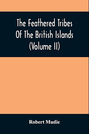 The Feathered Tribes Of The British Islands (Volume Ii)