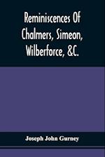 Reminiscences Of Chalmers, Simeon, Wilberforce, &C. 