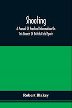 Shooting; A Manual Of Practical Information On This Branch Of British Field Sports 