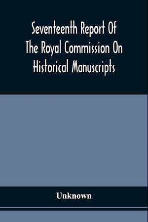 Seventeenth Report Of The Royal Commission On Historical Manuscripts