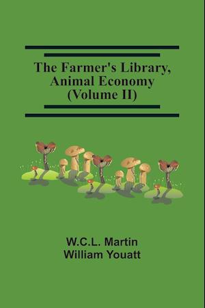 The Farmer'S Library, Animal Economy (Volume Ii)