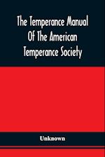 The Temperance Manual Of The American Temperance Society