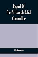 Report Of The Pittsburgh Relief Committee