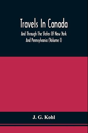 Travels In Canada, And Through The States Of New York And Pennsylvania (Volume I)