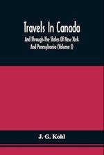 Travels In Canada, And Through The States Of New York And Pennsylvania (Volume I) 