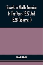 Travels In North America In The Years 1827 And 1828 (Volume I) 