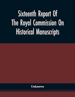 Sixteenth Report Of The Royal Commission On Historical Manuscripts