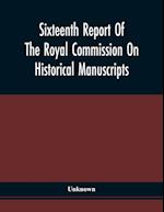 Sixteenth Report Of The Royal Commission On Historical Manuscripts 