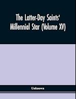 The Latter-Day Saints' Millennial Star (Volume Xv) 