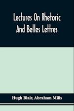 Lectures On Rhetoric And Belles Lettres 
