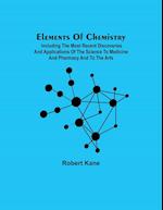 Elements Of Chemistry; Including The Most Recent Discoveries And Applications Of The Science To Medicine And Pharmacy And To The Arts 
