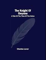 The Knight Of Gwynne; A Tale Of The Time Of The Union 