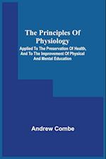 The Principles Of Physiology; Applied To The Preservation Of Health, And To The Improvement Of Physical And Mental Education 