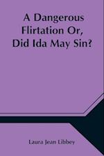 A Dangerous Flirtation Or, Did Ida May Sin? 