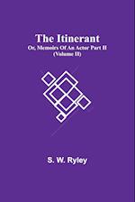 The Itinerant; Or, Memoirs Of An Actor Part Ii. (Volume Ii) 