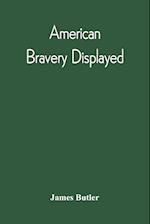 American Bravery Displayed, In The Capture Of Fourteen Hundred Vessels Of War And Commerce, Since The Declaration Of War By The President 