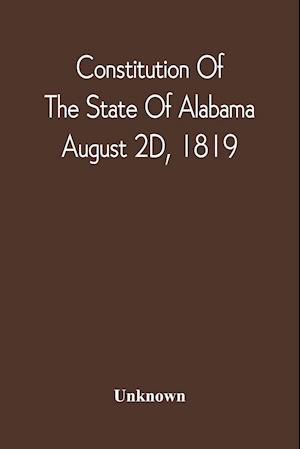 Constitution Of The State Of Alabama; August 2D, 1819