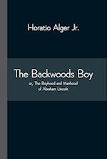 The Backwoods Boy; or, The Boyhood and Manhood of Abraham Lincoln 