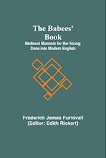 The Babees' Book; Medieval Manners for the Young; Done into Modern English 