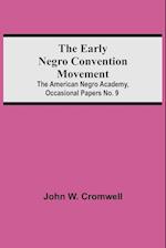 The Early Negro Convention Movement; The American Negro Academy, Occasional Papers No. 9 