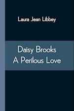 Daisy Brooks A Perilous Love 