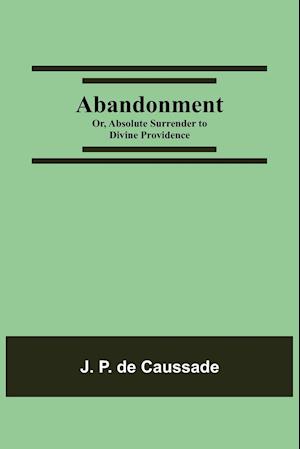 Abandonment; or, Absolute Surrender to Divine Providence