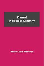 Damn! A Book of Calumny 