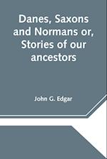 Danes, Saxons and Normans or, Stories of our ancestors 