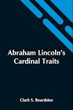 Abraham Lincoln'S Cardinal Traits; A Study In Ethics, With An Epilogue Addressed To Theologians 
