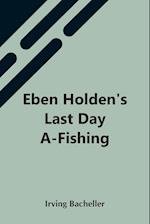 Eben Holden'S Last Day A-Fishing 