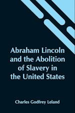 Abraham Lincoln And The Abolition Of Slavery In The United States 