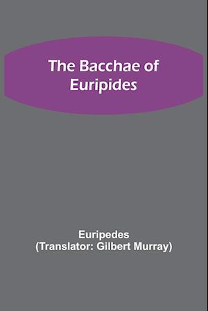 The Bacchae of Euripides