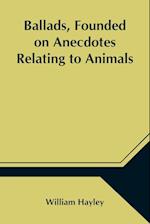 Ballads, Founded on Anecdotes Relating to Animals 