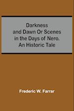 Darkness And Dawn Or Scenes In The Days Of Nero. An Historic Tale 