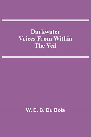 Få Darkwater Voices From Within The Veil Af W. E. B. Du Bois Som ...