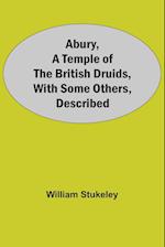 Abury, A Temple Of The British Druids, With Some Others, Described 
