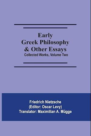 Early Greek Philosophy & Other Essays; Collected Works, Volume Two