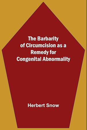 The Barbarity Of Circumcision As A Remedy For Congenital Abnormality