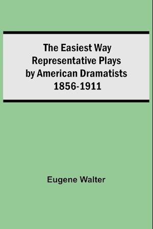 The Easiest Way Representative Plays By American Dramatists
