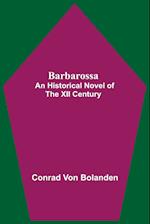 Barbarossa; An Historical Novel Of The Xii Century 