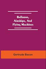 Balloons, Airships, And Flying Machines 