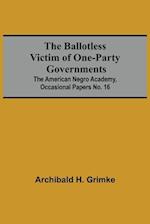 The Ballotless Victim Of One-Party Governments; The American Negro Academy, Occasional Papers No. 16 