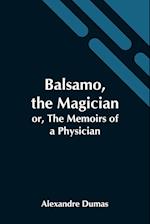 Balsamo, The Magician; Or, The Memoirs Of A Physician 