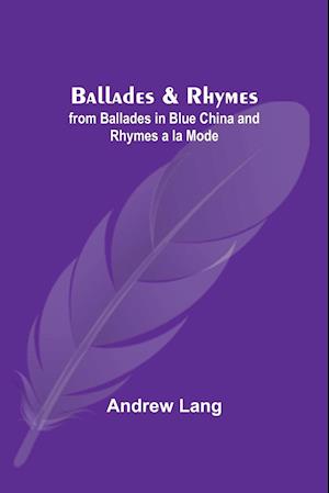 Ballades & Rhymes; from Ballades in Blue China and Rhymes a la Mode