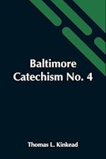 Baltimore Catechism No. 4; An Explanation Of The Baltimore Catechism Of Christian Doctrine For The Use Of Sunday-School Teachers And Advanced Classes 