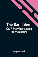 The Bandolero; Or, A Marriage Among The Mountains 