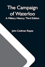 The Campaign Of Waterloo; A Military History; Third Edition 