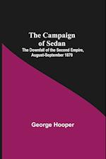 The Campaign Of Sedan; The Downfall Of The Second Empire, August-September 1870 
